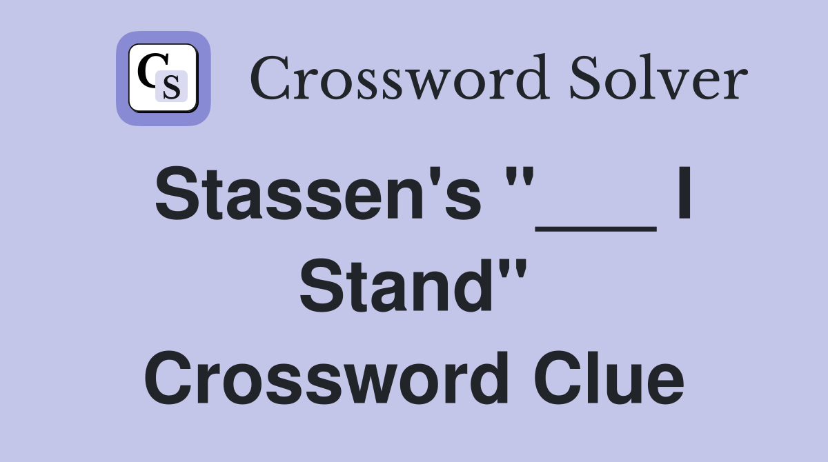 Stassen's "___ I Stand" Crossword Clue