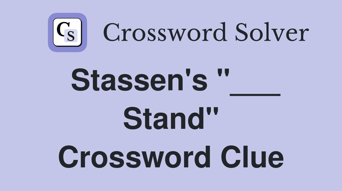 Stassen's "___ Stand" Crossword Clue