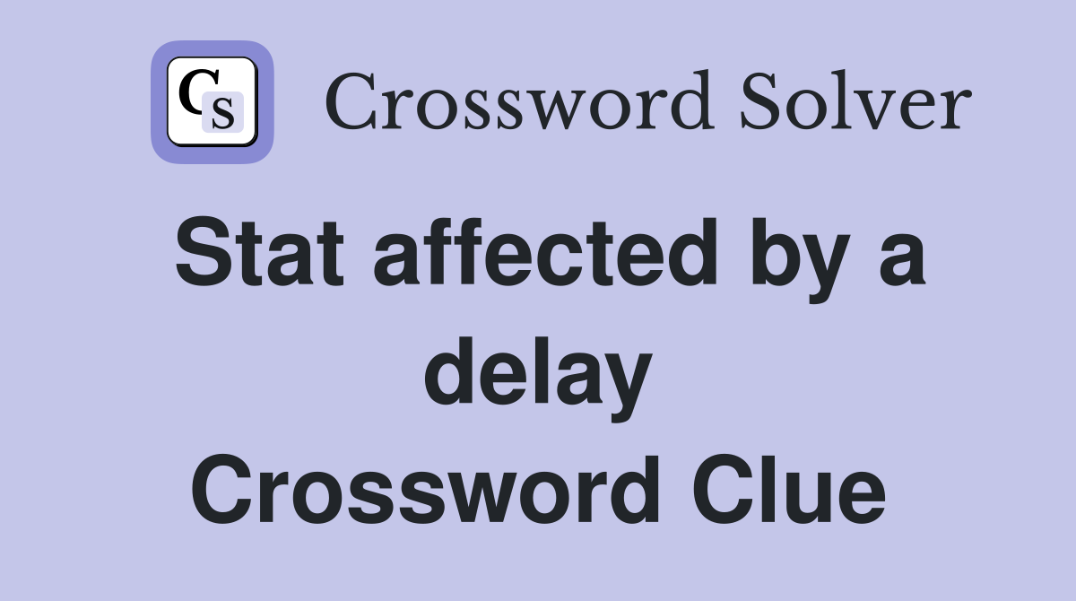 Stat affected by a delay Crossword Clue