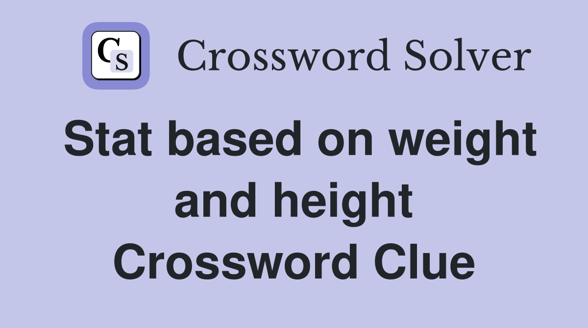 Stat based on weight and height Crossword Clue