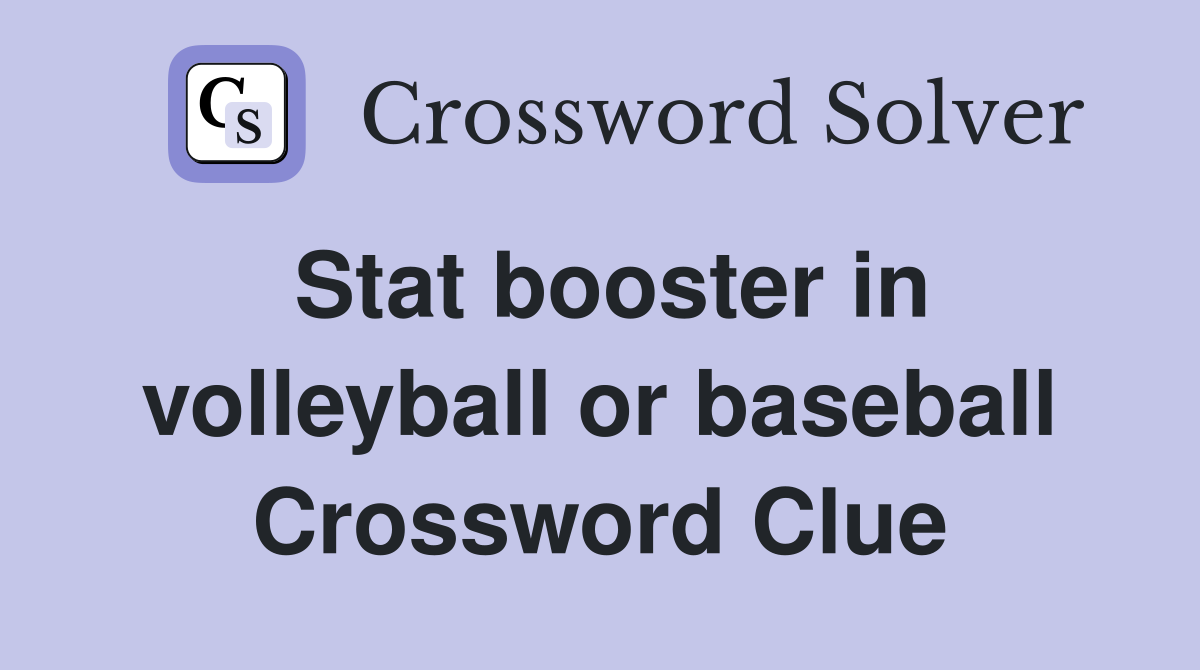 Stat booster in volleyball or baseball Crossword Clue