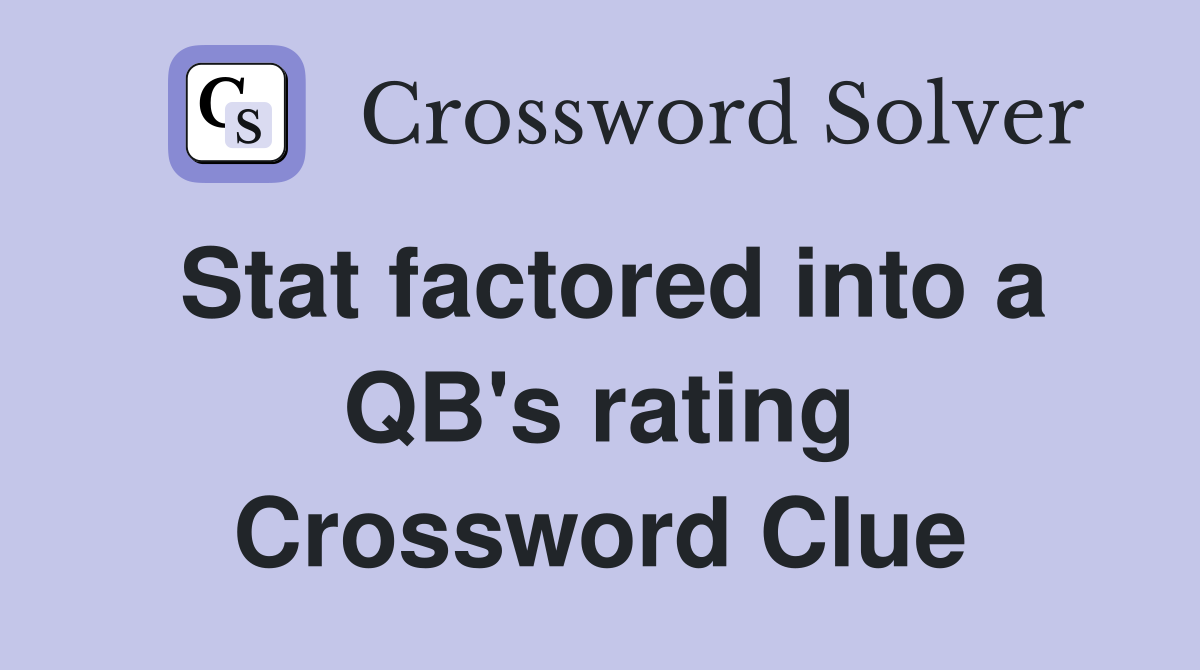 Stat factored into a QB's rating Crossword Clue