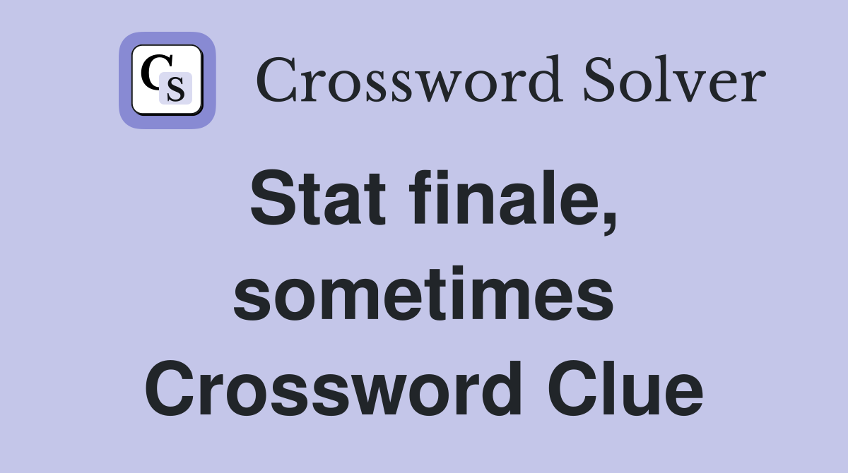 Stat finale, sometimes Crossword Clue