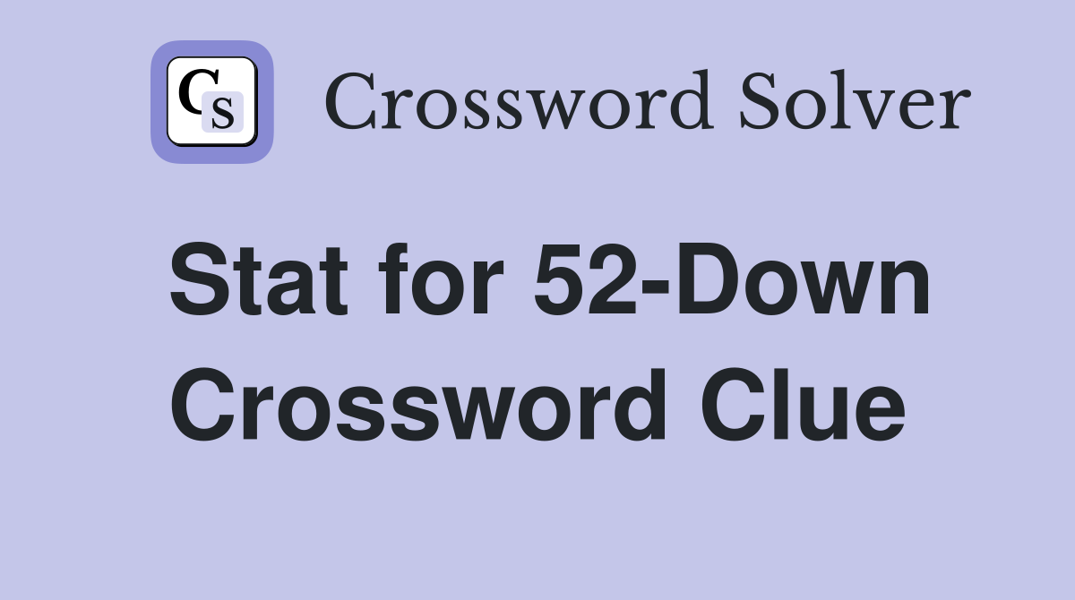 Stat for 52-Down Crossword Clue