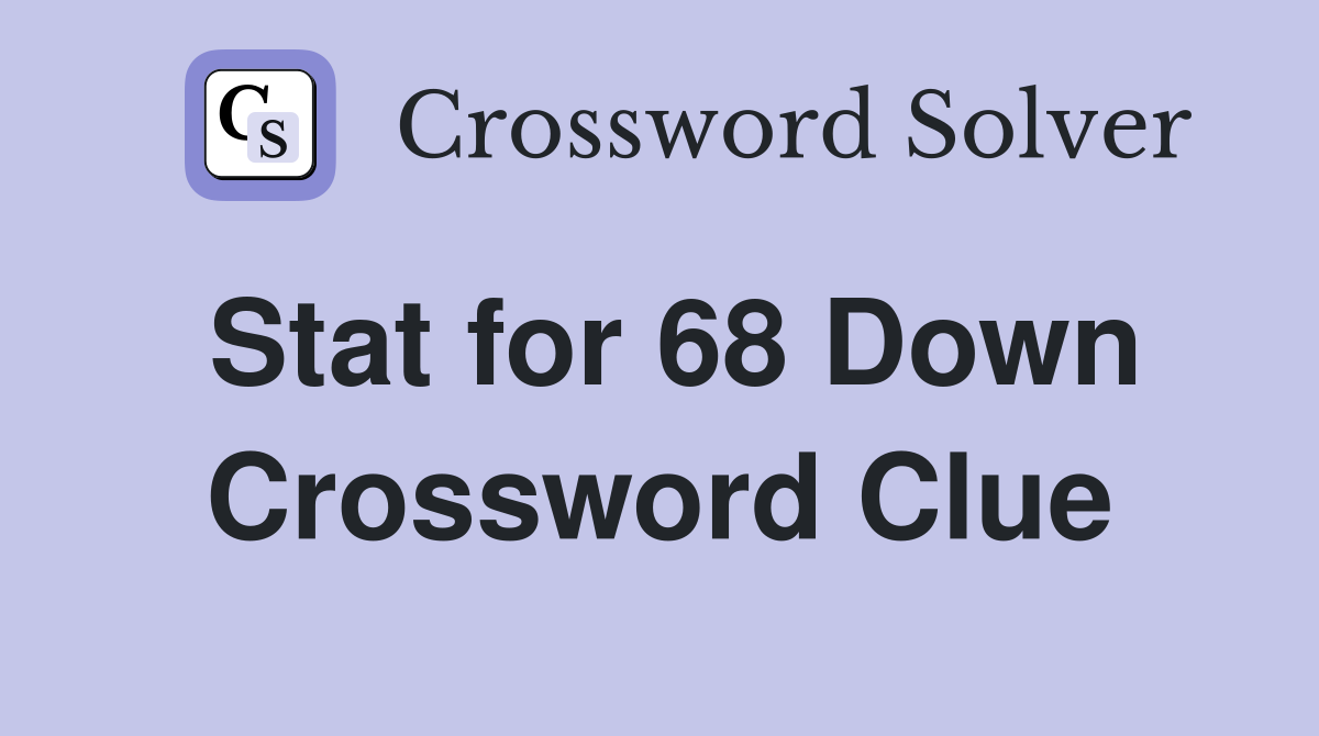Stat for 68 Down Crossword Clue