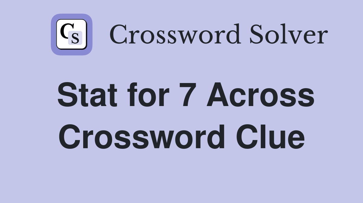 Stat for 7 Across Crossword Clue