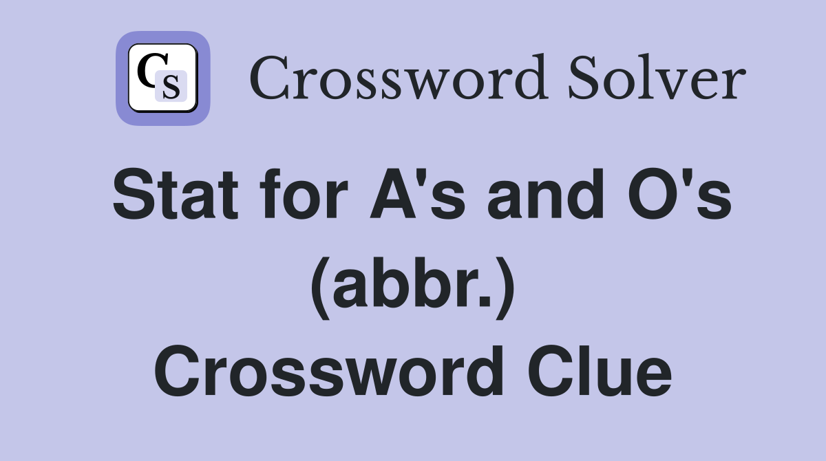 Stat for A's and O's (abbr.) Crossword Clue