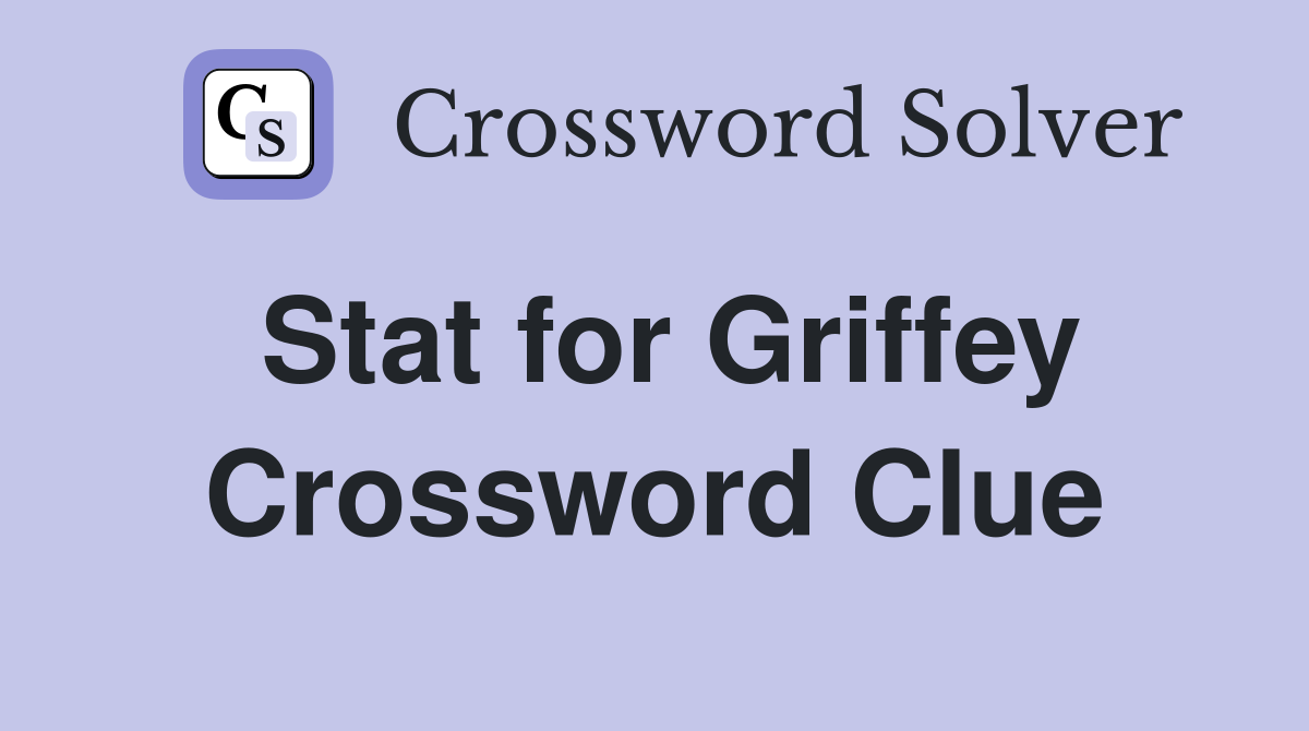 Stat for Griffey Crossword Clue