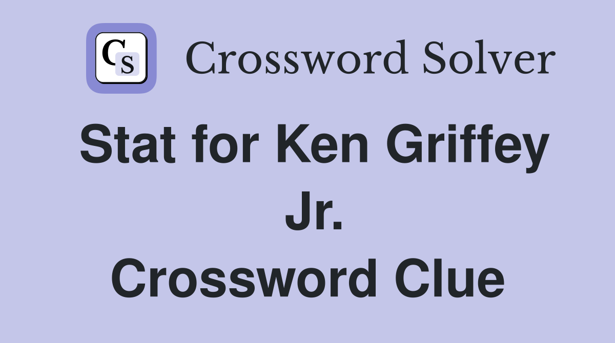 Stat for Ken Griffey  Jr. Crossword Clue