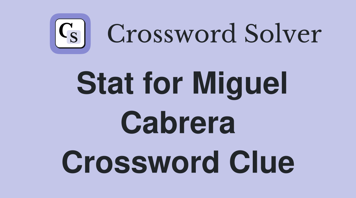 Stat for Miguel Cabrera Crossword Clue