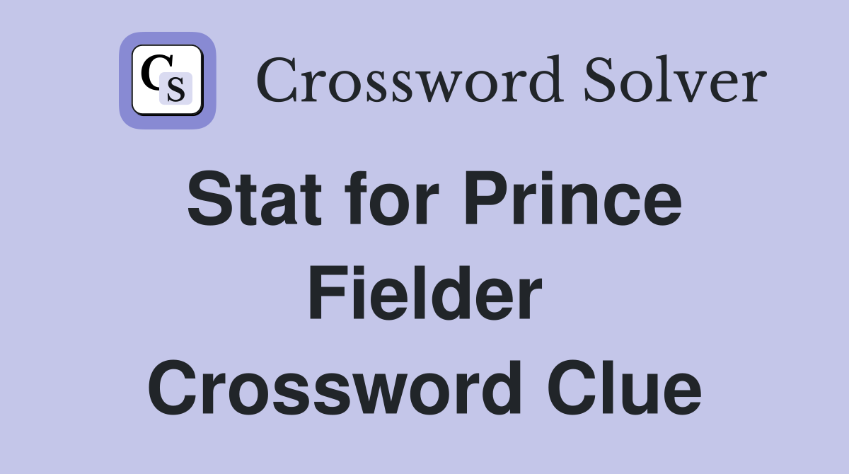 Stat for Prince Fielder Crossword Clue
