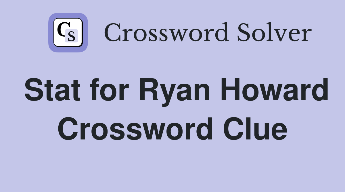 Stat for Ryan Howard Crossword Clue