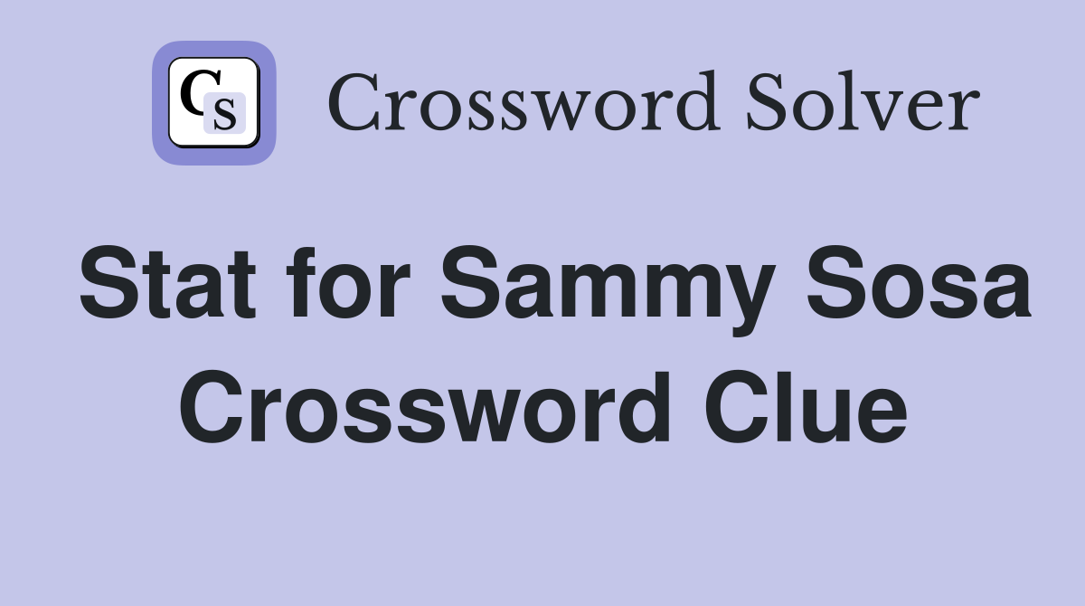 Stat for Sammy Sosa Crossword Clue