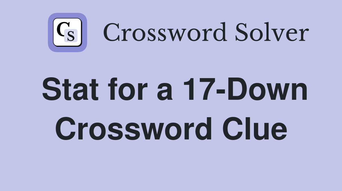 Stat for a 17-Down Crossword Clue