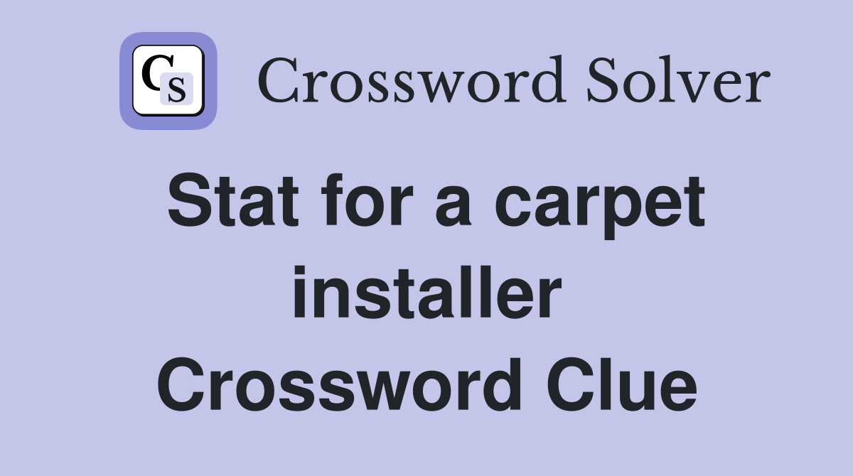 Stat for a carpet installer Crossword Clue