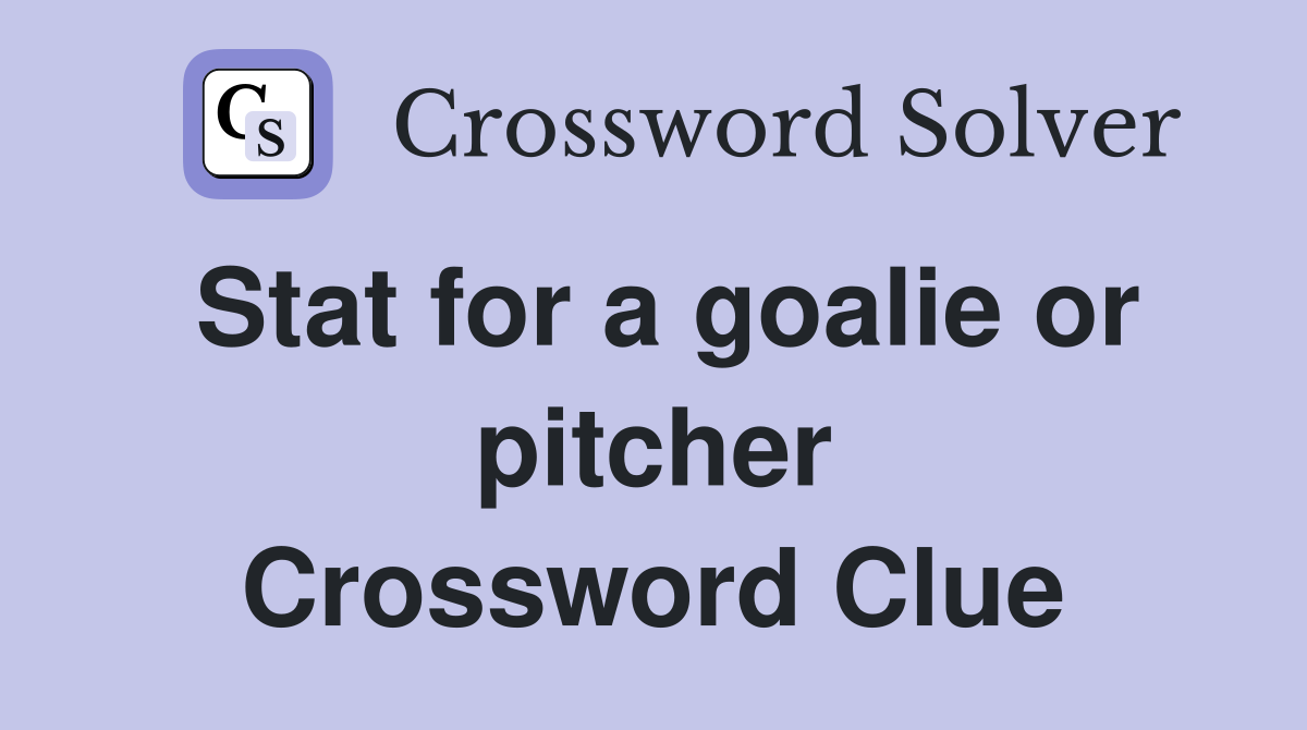 Stat for a goalie or pitcher Crossword Clue