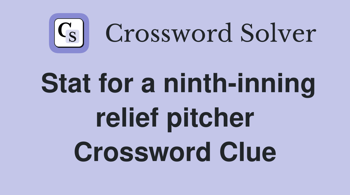 Stat for a ninth-inning relief pitcher Crossword Clue