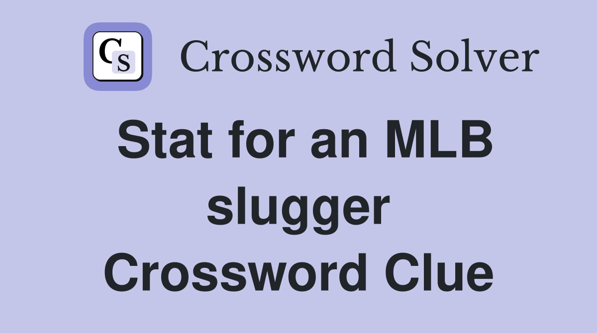 Stat for an MLB slugger Crossword Clue