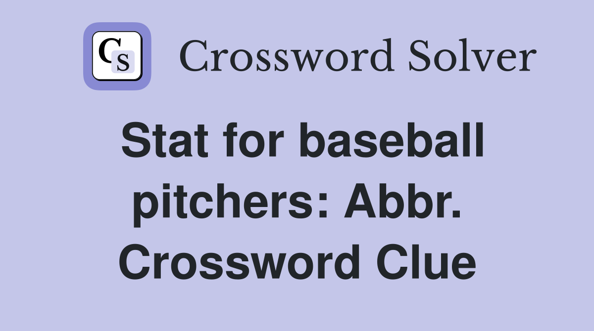 Stat for baseball pitchers: Abbr. Crossword Clue