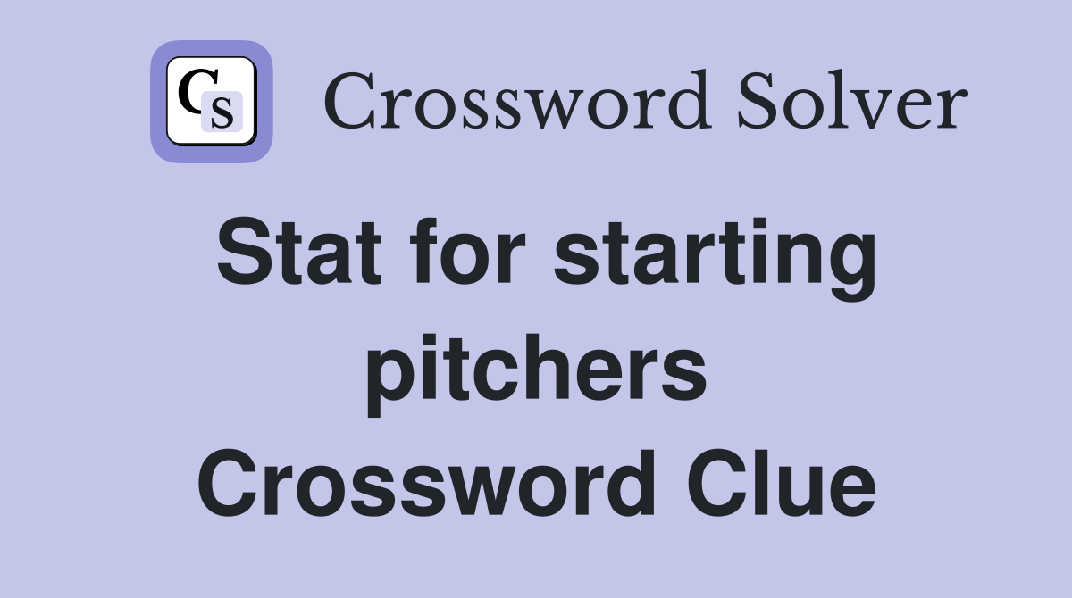 Stat for starting pitchers Crossword Clue