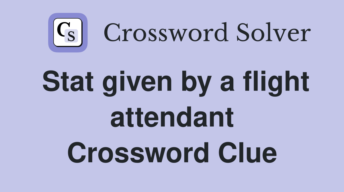 Stat given by a flight attendant Crossword Clue