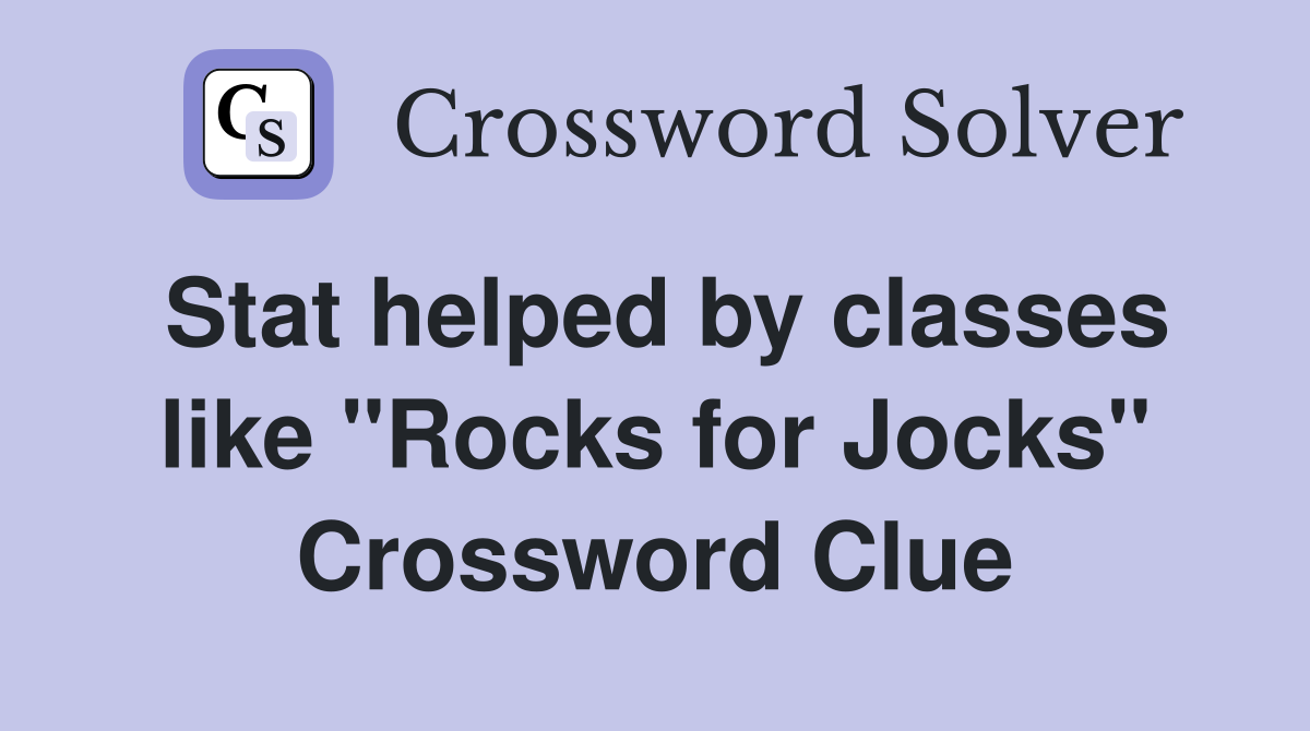 Stat helped by classes like "Rocks for Jocks" Crossword Clue