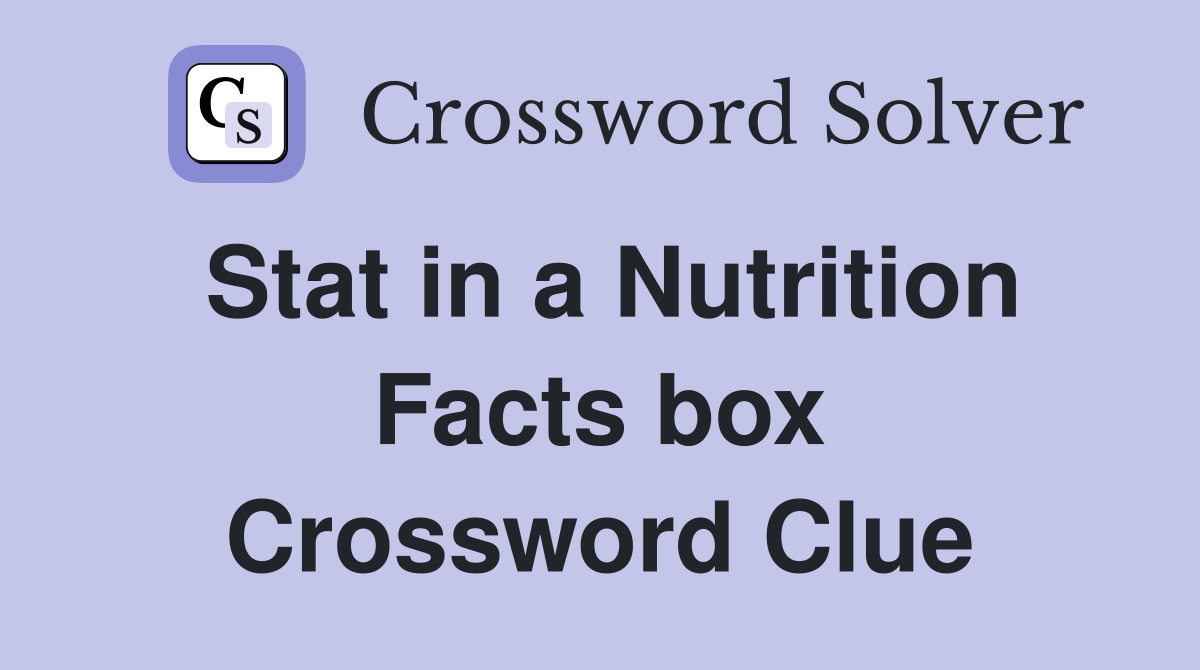 Stat in a Nutrition Facts box Crossword Clue
