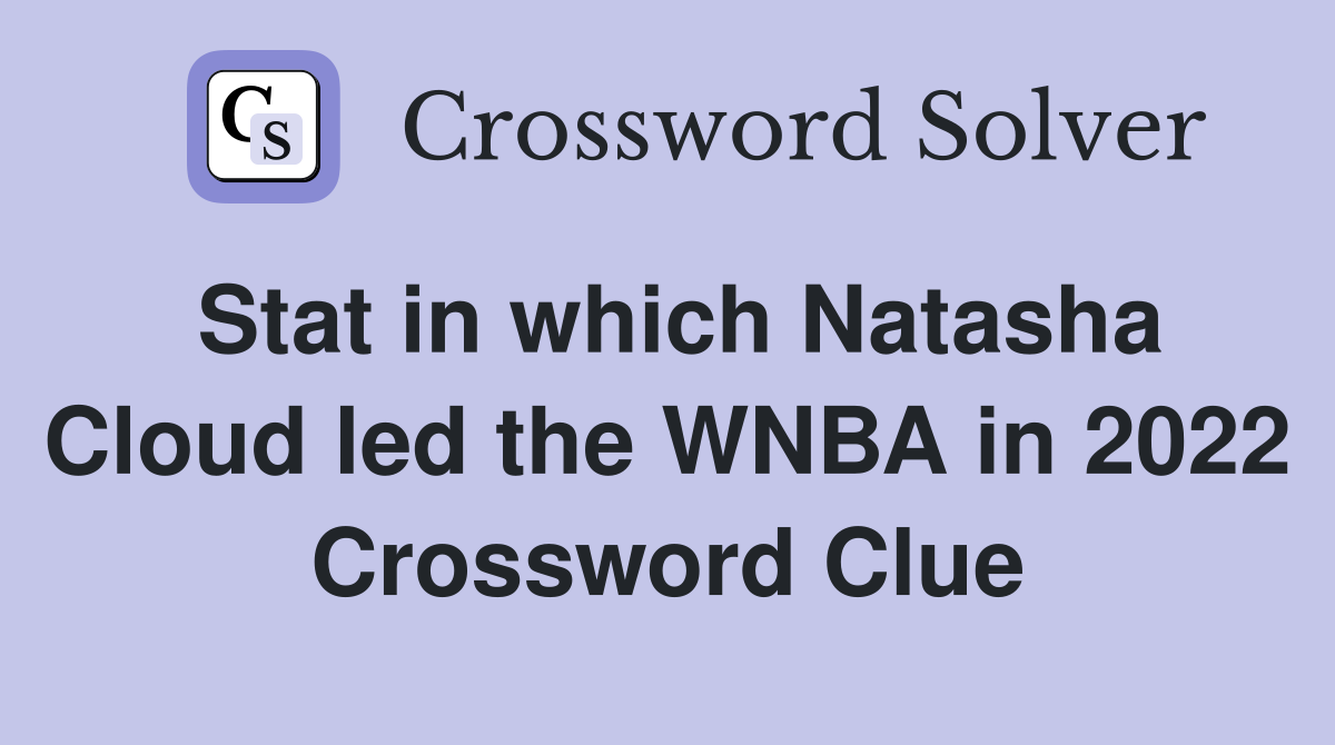 Stat in which Natasha Cloud led the WNBA in 2022 Crossword Clue