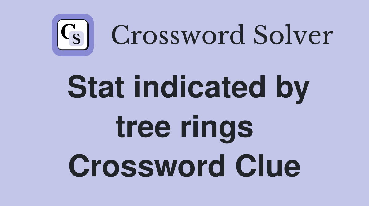 Stat indicated by tree rings Crossword Clue