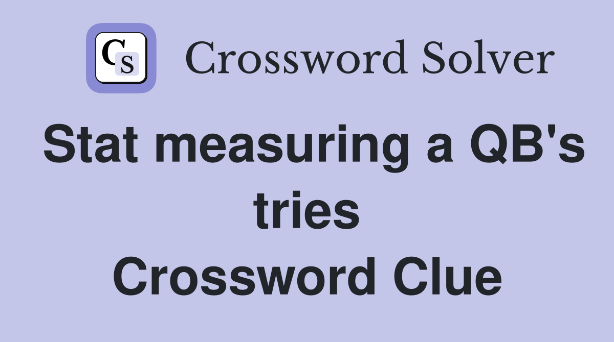 Stat measuring a QB's tries Crossword Clue