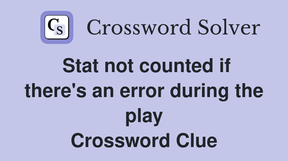 Stat not counted if there's an error during the play Crossword Clue