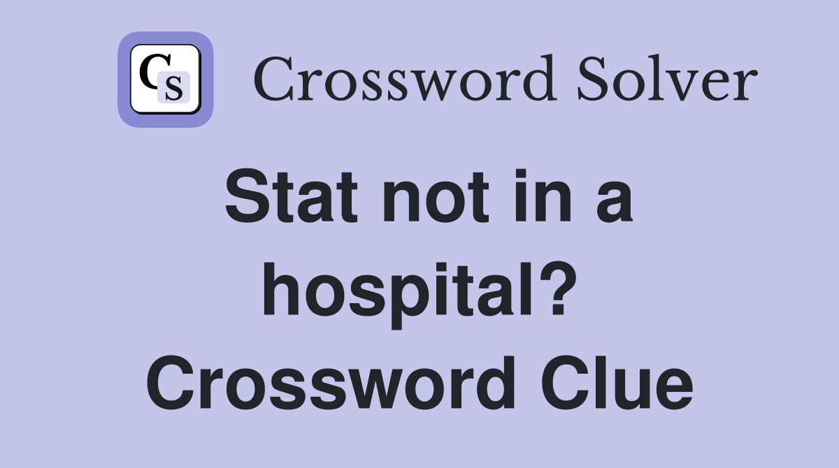 Stat not in a hospital? Crossword Clue