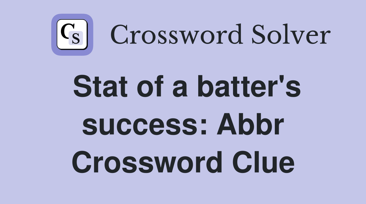 Stat of a batter's success: Abbr Crossword Clue