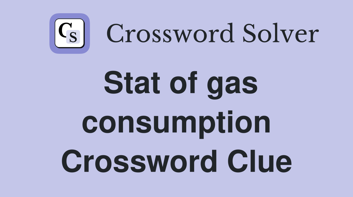 Stat of gas consumption Crossword Clue