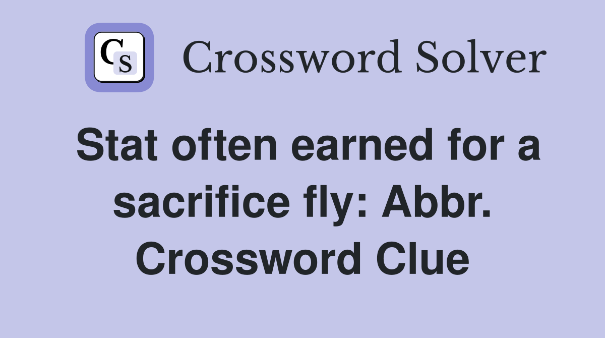 Stat often earned for a sacrifice fly: Abbr. Crossword Clue