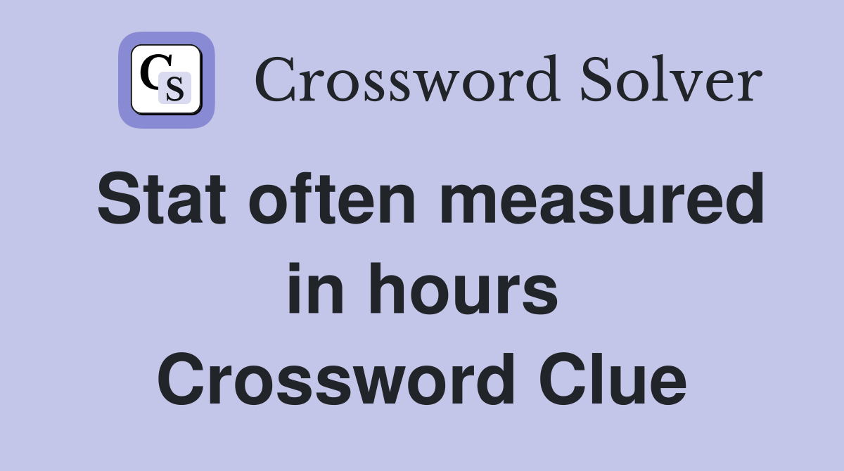 Stat often measured in hours Crossword Clue