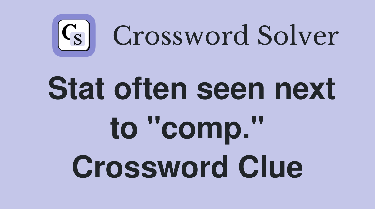 Stat often seen next to "comp." Crossword Clue