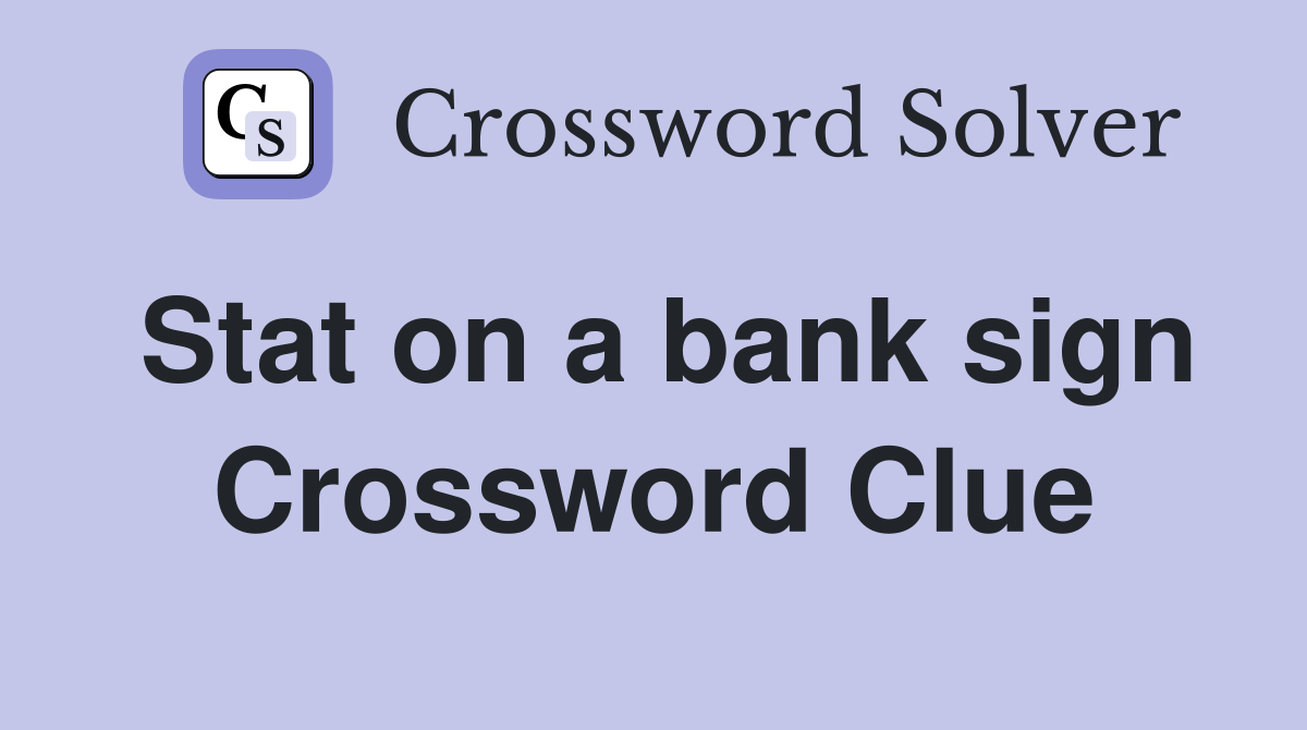 Stat on a bank sign Crossword Clue