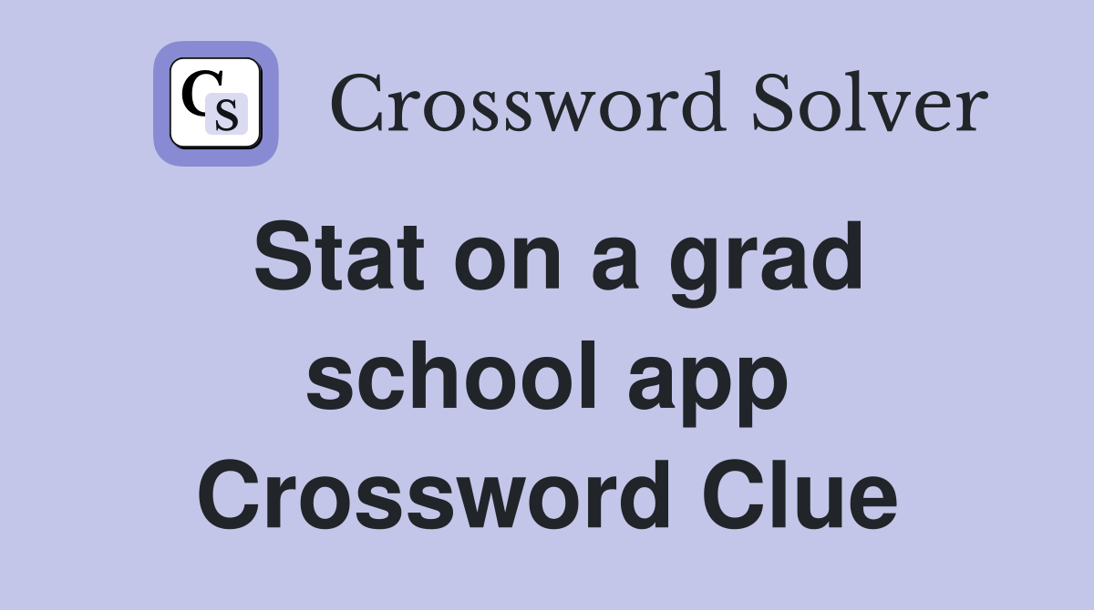 Stat on a grad school app Crossword Clue