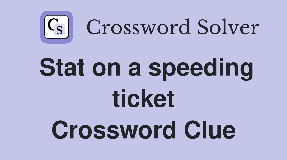 Stat on a speeding ticket Crossword Clue