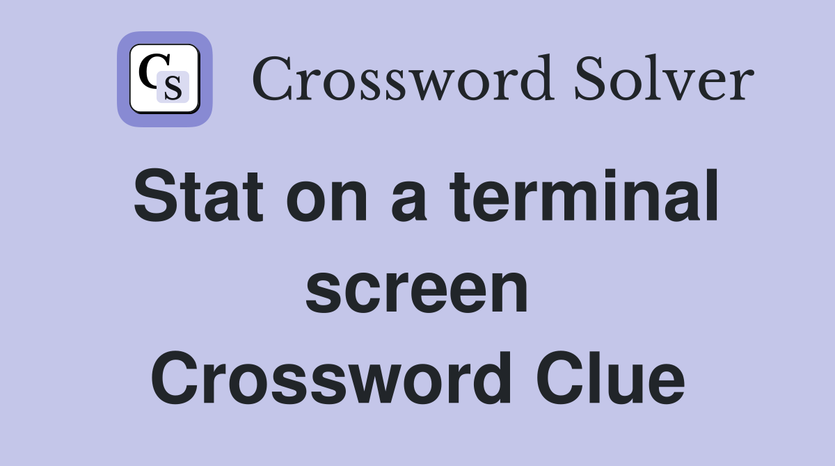 Stat on a terminal screen Crossword Clue
