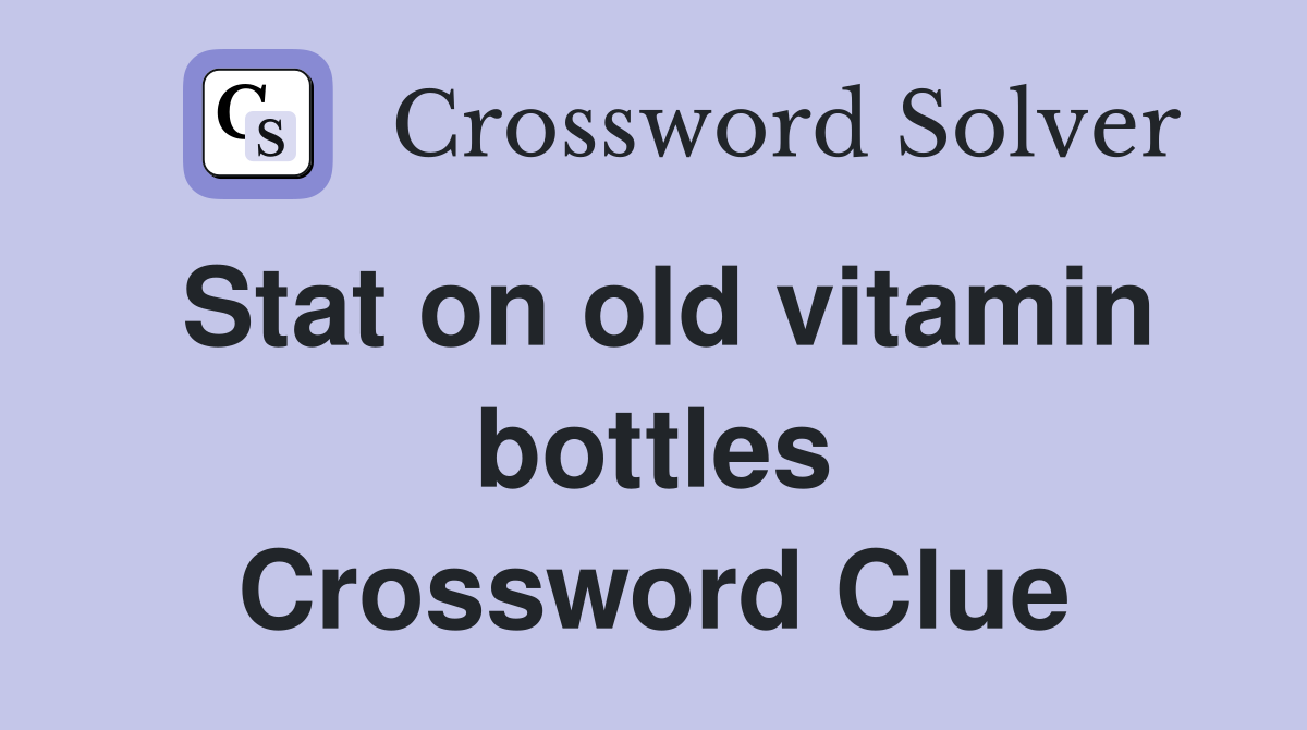 Stat on old vitamin bottles Crossword Clue