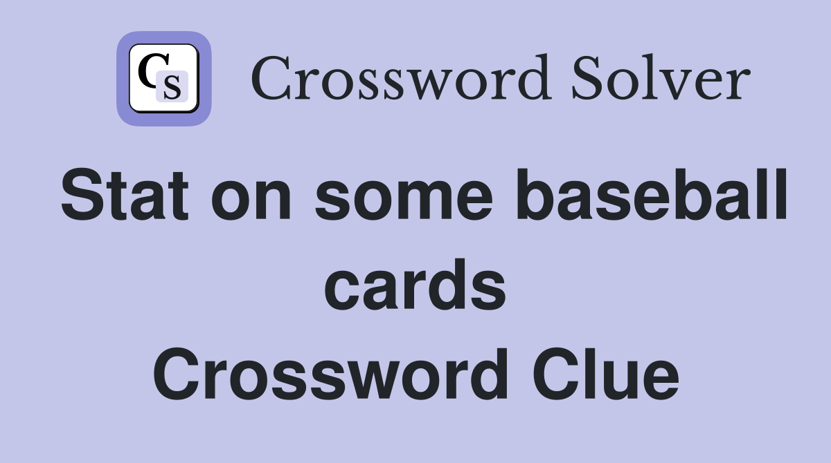 Stat on some baseball cards Crossword Clue