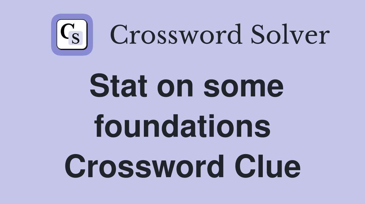 Stat on some foundations Crossword Clue
