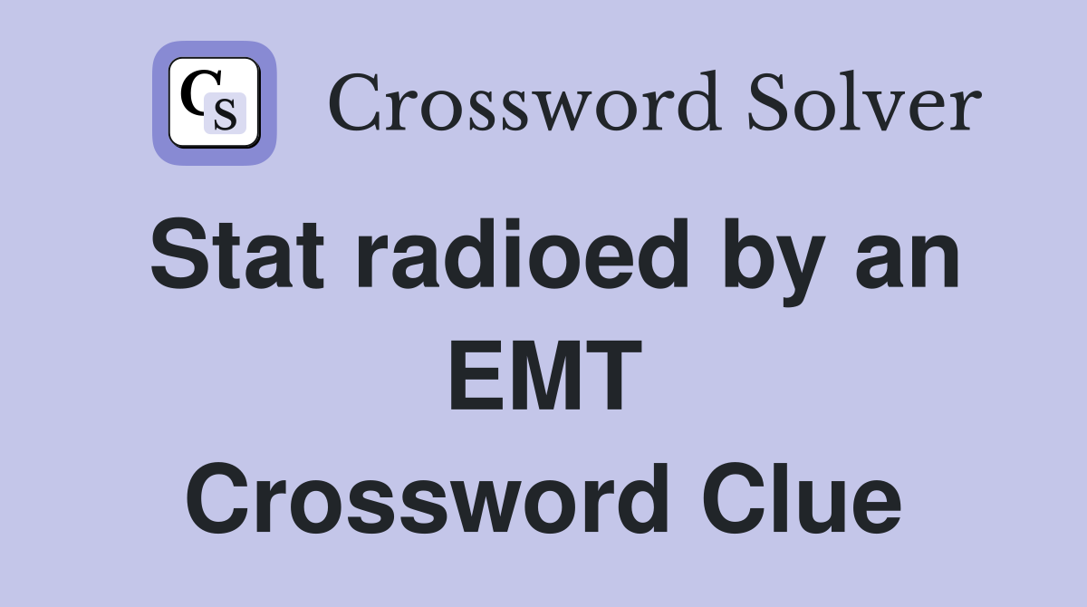 Stat radioed by an EMT Crossword Clue