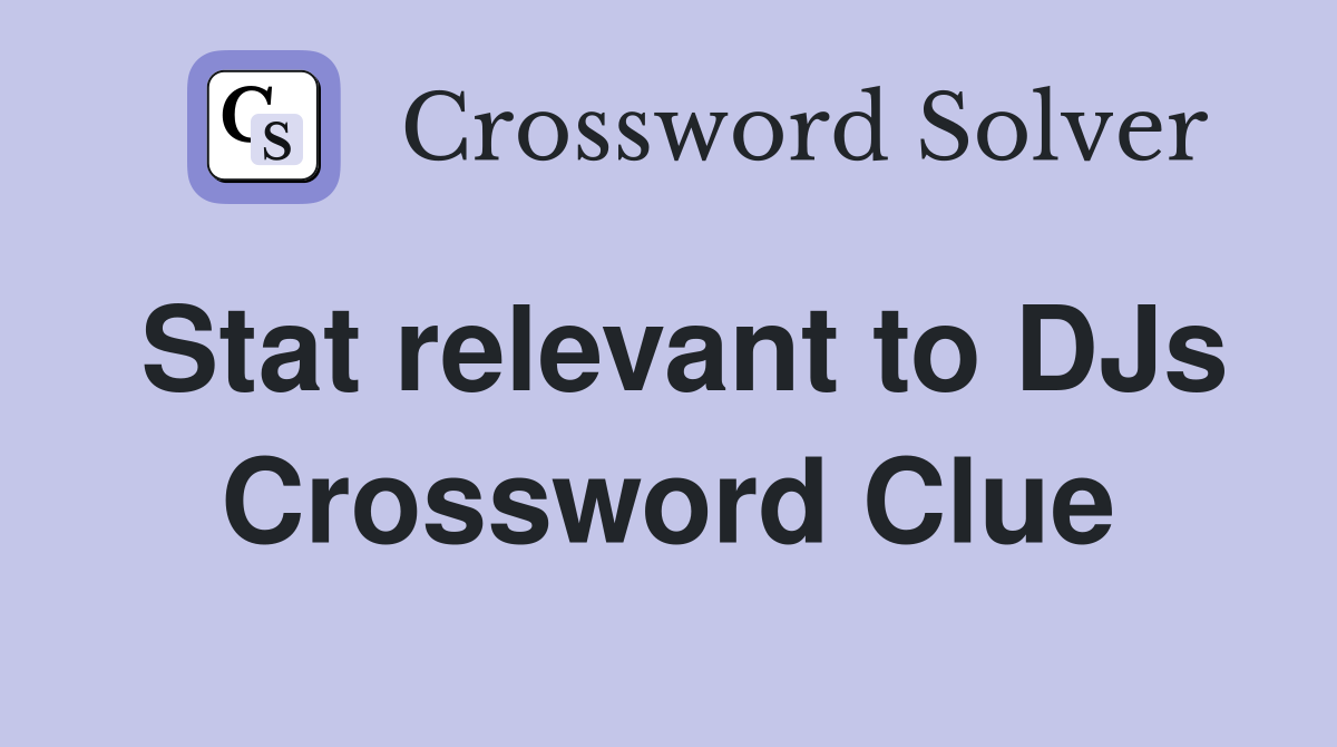 Stat relevant to DJs Crossword Clue