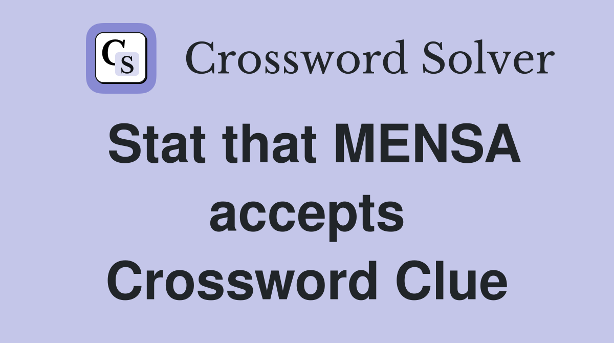Stat that MENSA accepts Crossword Clue