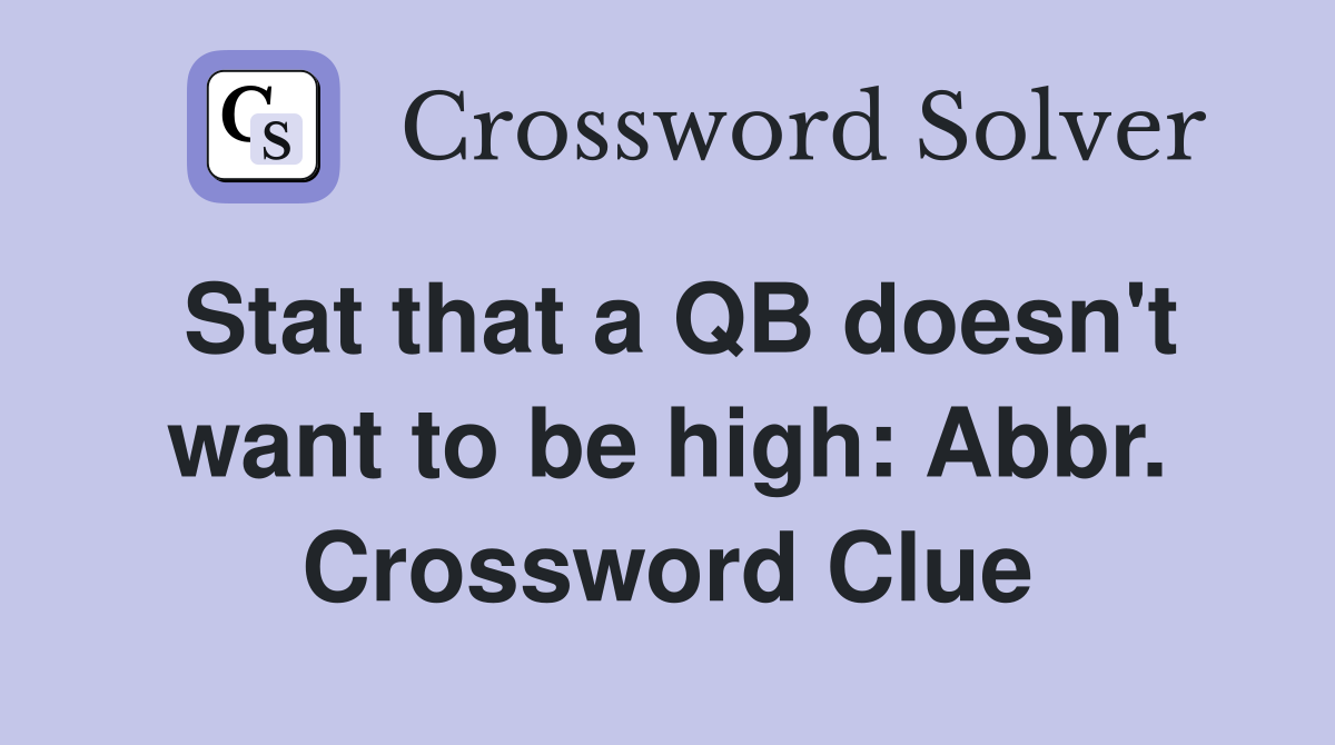 Stat that a QB doesn't want to be high: Abbr. Crossword Clue