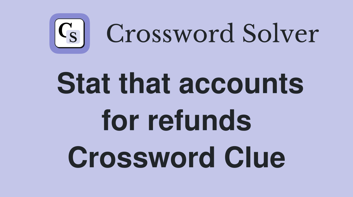 Stat that accounts for refunds Crossword Clue