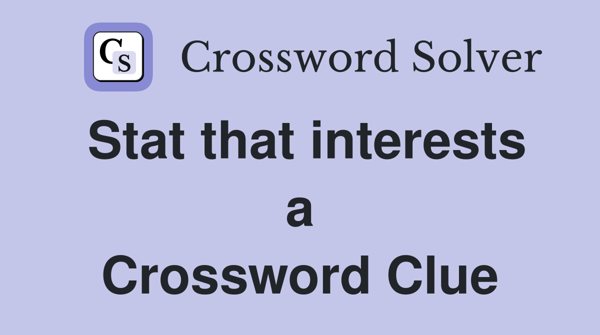Stat that interests a Crossword Clue